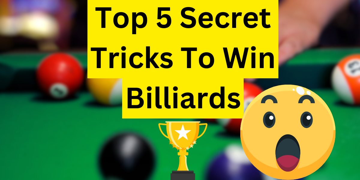 Top 5 Secret Tricks To Win Billiards That No One Tells